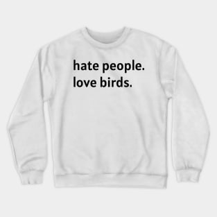 Hate People. Love Birds. (Black Text) Crewneck Sweatshirt